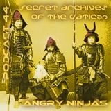 Angry Ninjas - Secret Archives of the Vatican Podcast 44
