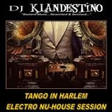 TANGO IN HARLEM ELECTRO NU-HOUSE SESSION (LIVE DJ SET mixed by © Dj Klandestino)