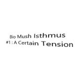 Bio Mush Isthmus #1 (A Certain Tension)
