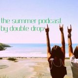 Double Drop - The Summer Podcast