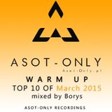 ASOT-ONLY TOP 10 of March 2015 - Warm Up mixed by Borys
