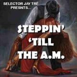 Steppin' 'Till The A.M.