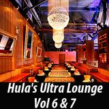 Hula's Ultra Lounge Vol 6 & 7