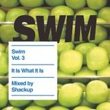 It is what it is (Mixed by Shackup) Swim Vol.3