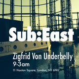 Sub:East @ Zigfrid Von Underbelly- 26th of July