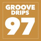 Groove Drips episode 97