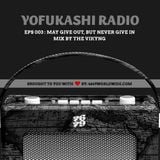 YOFUKASHI RADIO EPS 003: May Give Out, But Never Give In