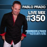 Pablo Prado - Live Mix 350 (Progressive & Trance)