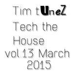 Tim Tunez Tech the House vol. 13 March 2015