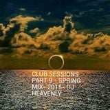Club Sessions Mix By - DJ Heavenly Part 9 - Spring Mix 2015