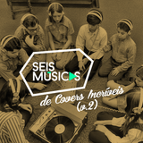 #197 SEIS MÚSICAS DE COVERS INCRÍVEIS (v.2)