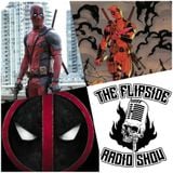 The Flipside - Episode 387 : A little theatre foreplay with Deadpool