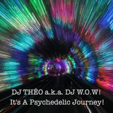 DJ THÉO a.k.a. DJ W.O.W! - It's A Psychedelic Journey! (Prog to Psy)