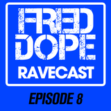 Fred Dope RaveCast - Episode #8 (EDM Jam Radio Premiere)
