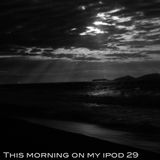 This Morning on my iPod 29