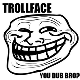 Trollface - You dub bro?