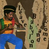 LEAVE BABYLON AND COME