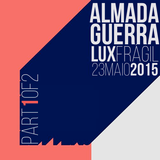 AlmadaGuerra | Lux Frágil 23Maio2015 PART1OF2