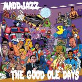 Maddjazz Presents: The Good Ole Days