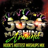 JUST MASHING AROUND(DJ HOOKS HOTTEST MASHUPS MIX 2016)
