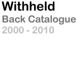 Withheld Back Catalogue 2000 - 2010