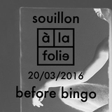 (Before Bingo) SOUILLON #3 , 20 mars 2016 @À La Folie - Paris