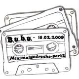 B.u.b.u. - Minimalgedreshe_part2 -16.02.2009 129Bpm