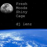 Fresh Moods Shiny Cage (dj ienz)