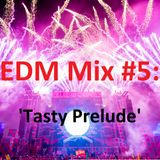EDM Mix #005: 'Tasty Prelude'