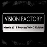 Vision Factory - March 2015 Podcast WMC Edition