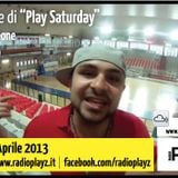 Play Saturday - 27/04/13 (Ospiti:iOsk N' Db)