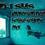 Dj SuS - Immersed Deep Sounds Mix 12-8-2014