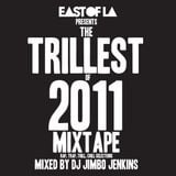 East of LA presents The Trillest of 2011 Mixtape mixed by DJ Jimbo Jenkins