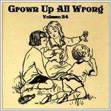 Grown Up All Wrong - Volume 24