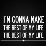 I´m gonna make the rest of my life, the best of my life RMX