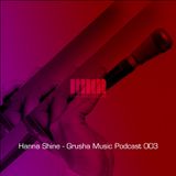 Hanna Shine - Grusha Music Podcast 003
