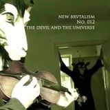 New Brvtalism No. 012 - THE DEVIL AND THE UNIVERSE