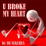 U BROKE MY HEART