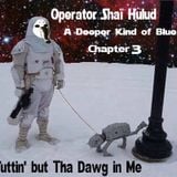A Deeper Kind Of Blue Chapter 3: Ain't Nuttin' but Tha Dawg in Me