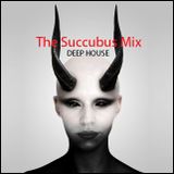DEEP HOUSE - "The Succubus Mix"