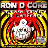 Ron D Core - Psychotic Episodes - The Mad Doctor (V-Wax Inc - 1998)