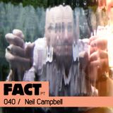 FACT PT Mix 040: Neil Campbell