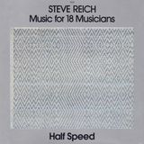 Steve Reich - Music For 18 Musicians - Half Speed