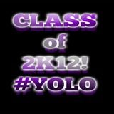 Class of 2K12 #YOLO