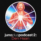 Juno Plus Podcast 02 - Den Haan