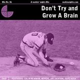WN 06 Don't Try and Grow A Brain
