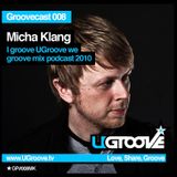 Groovecast 008: Micha Klang - I Groove, UGroove, We Groove