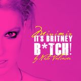 It's Britney B*tch!