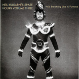 NEIL KULKARNI'S SPARE HOURS VOL. III: HE'S BREATHING LIKE A FURNACE