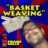 Basket Weaving - E FM Prank Call